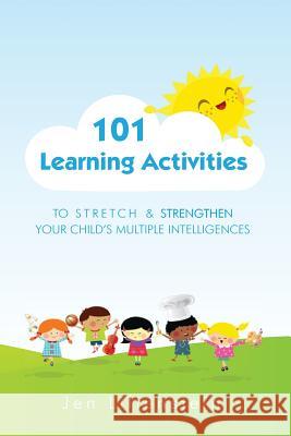 101 Learning Activities to Stretch and Strengthen Your Child's Multiple Intelligences Jen Lilienstein 9780988475786 Frontsiders LLC DBA Kidzmet - książka