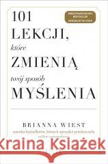 101 lekcji, które zmienią twój sposób myślenia Brianna Wiest, Kinga Markiewicz 9788382805666 Filia - książka