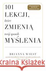 101 lekcji, które zmienią twój sposób myślenia Brianna Wiest 9788383577708 Filia - książka