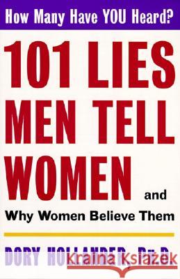 101 Lies Men Tell Women -- And Why Women Believe Them Dory Hollander 9780060928124 HarperCollins Publishers - książka