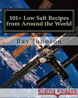 101+ Low Salt Recipes from Around the World Ray Johnson 9781456312824 Createspace - książka