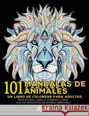 101 Mandalas de Animales: Un libro de colorear para adultos. Alivia el estrés, calma tu ansiedad y cultiva paz con ilustraciones de animales maj Coloring, Arterapia 9781649920287 Arterapia Coloring - książka