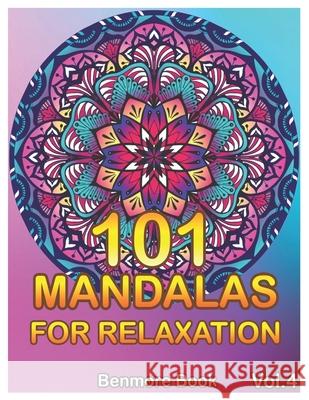 101 Mandalas For Relaxation: Big Mandala Coloring Book for Adults 101 Images Stress Management Coloring Book For Relaxation, Meditation, Happiness Benmore Book 9781087197968 Independently Published - książka