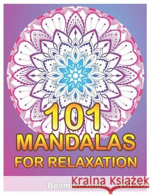 101 Mandalas For Relaxation: Big Mandala Coloring Book for Adults 101 Images Stress Management Coloring Book For Relaxation, Meditation, Happiness Benmore Book 9781700268075 Independently Published - książka