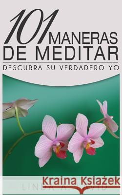 101 Maneras de Meditar: Descubra su Verdadero Yo Lavid, Linda A. 9781492115793 Createspace - książka