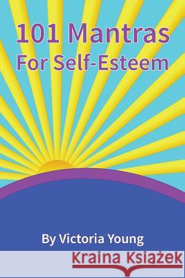 101 Mantras For Self-Esteem Young, Victoria 9781940548043 Distinct Books - książka