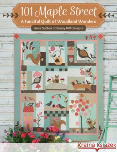 101 Maple Street: A Fanciful Quilt of Woodland Wonders Anne Sutton 9781683561347 That Patchwork Place - książka