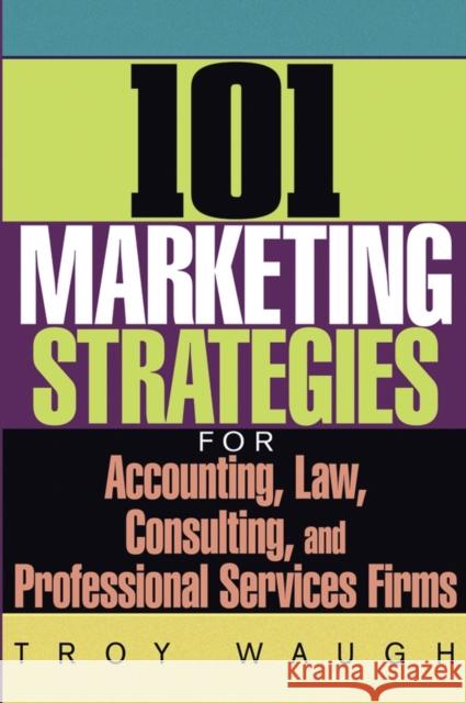 101 Marketing Strategies for Accounting, Law, Consulting, and Professional Services Firms Troy Waugh 9780471651109 John Wiley & Sons - książka