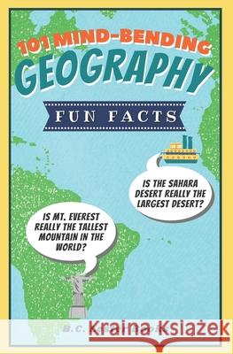 101 Mind-Bending Geography Fun Facts: Is The Sahara Desert Really The Largest Desert? Is Mt Everest Really The Tallest Mountain In The World? B C Lester Books 9781913668365 Vkc&b Books - książka