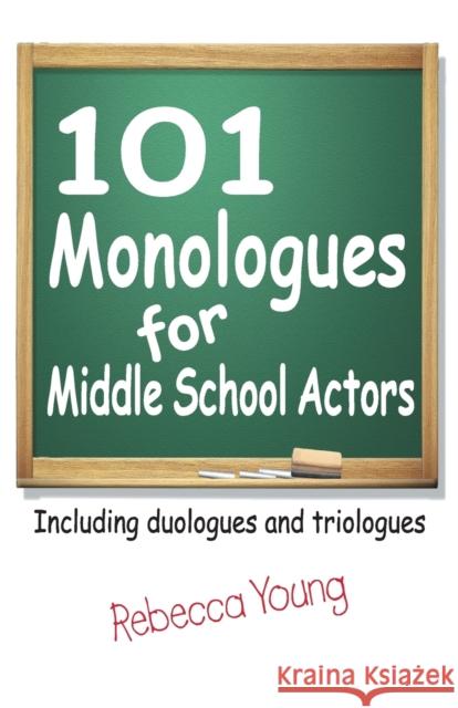 101 Monologues for Middle School Actors: Including Duologues and Triologues Young, Rebecca 9781566081559 Meriwether Publishing - książka