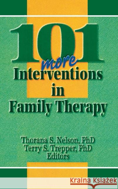 101 More Interventions in Family Therapy Thorana S. Nelson Terry S. Trepper 9780789000583 Haworth Press - książka