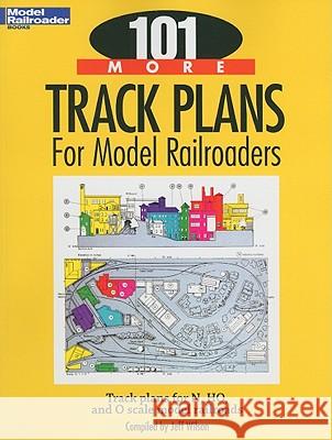 101 More Track Plans for Model Railroaders Jeff Wilson 9780890247761 Kambach Books - książka