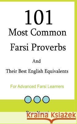 101 Most Common Farsi Proverbs and Their Best English Equivalents: For Advanced Farsi Learners Reza Nazari 9781500929176 Createspace - książka
