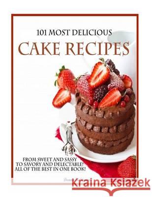 101 Most Delicious Cake Recipes: From Sweet and Sassy to Savory and Delectable! All of the Best in One Book! Donna K. Stevens 9781494479909 Createspace - książka