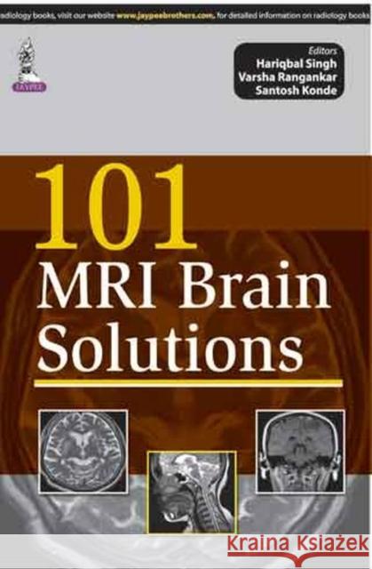 101 MRI Brain Solutions Hariqbal Singh Varsha Angankar Santosh Konde 9789351525530 Jaypee Brothers Medical Publishers - książka