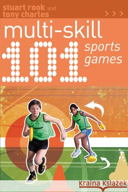 101 Multi-skill Sports Games Stuart Rook, Tony Charles 9781408182253 Bloomsbury Publishing PLC - książka