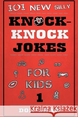 101 New Silly Knock-Knock Jokes for Kids Don Shaw 9781689598507 Independently Published - książka