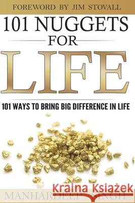 101 Nuggets for Life: 101 Ways to Bring Big Difference in Life Jim Stovall Manhardeep Singh 9781520111865 Independently Published - książka