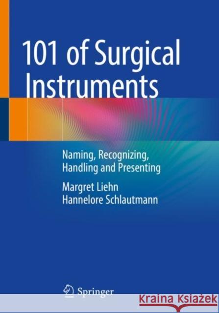 101 of Surgical Instruments: Naming, Recognizing, Handling and Presenting Liehn, Margret 9783662636312 Springer - książka