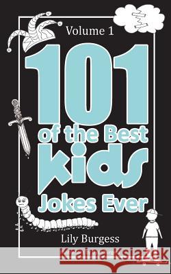 101 of the Best Kids' Jokes Ever - Volume 1 Lily Burgess Dyan Burgess 9781925181890 D & M Fancy Pastry - książka