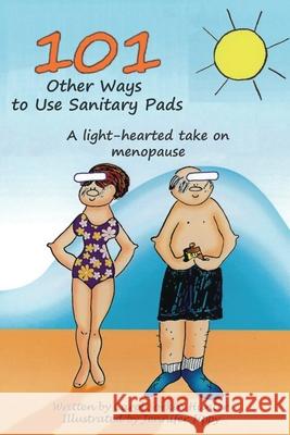 101 Other Ways to Use Sanitary Pads: A Light-Hearted Take on Menopause Jennifer Jippy Carol Sorkin Hunter 9781732848979 Quitt and Quinn, Publishers - książka