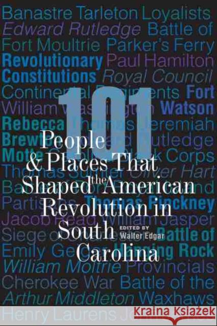 101 People and Places That Shaped the American Revolution in South Carolina Walter Edgar 9781643362281 University of South Carolina Press - książka