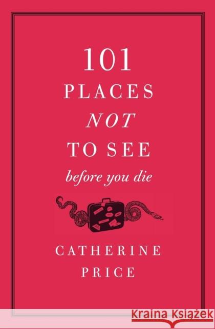 101 Places Not to See Before You Die Catherine Price 9780061787768 Harper Paperbacks - książka