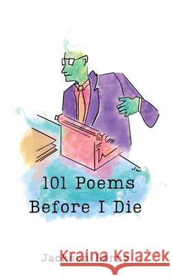 101 Poems Before I Die Jackson Berry 9781504322188 Balboa Press Au - książka