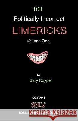101 Politically Incorrect LIMERICKS: Volume One Kuyper, Gary 9781453887868 Createspace - książka