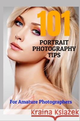 101 Portrait Photography Tips: For Amateur Photographers Steve G. Pease 9781515211884 Createspace - książka