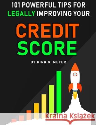 101 Powerful Tips for Legally Improving Your Credit Score Kirk G. Meyer 9781716549243 Lulu.com - książka