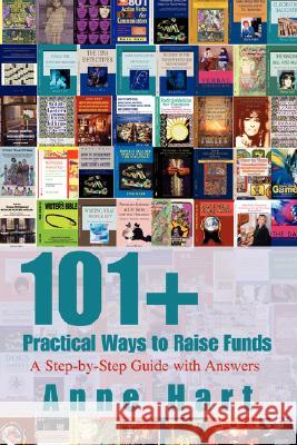 101+ Practical Ways to Raise Funds: A Step-by-Step Guide with Answers Hart, Anne 9780595480586 ASJA Press - książka