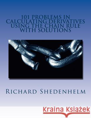 101 Problems in Calculating Derivatives Using the Chain Rule with Solutions Richard Shedenhelm 9781719228855 Createspace Independent Publishing Platform - książka