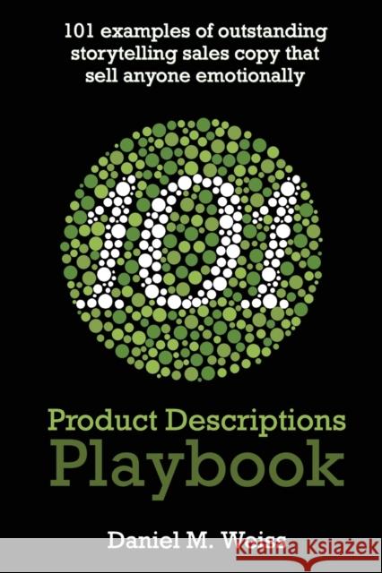 101 Product Descriptions Playbook: 101 outstanding storytelling sales copy examples for the top products in the top 10 selling categories of 2022 (app Daniel M. Weiss 9783949934025 Daniel M. Weiss - książka