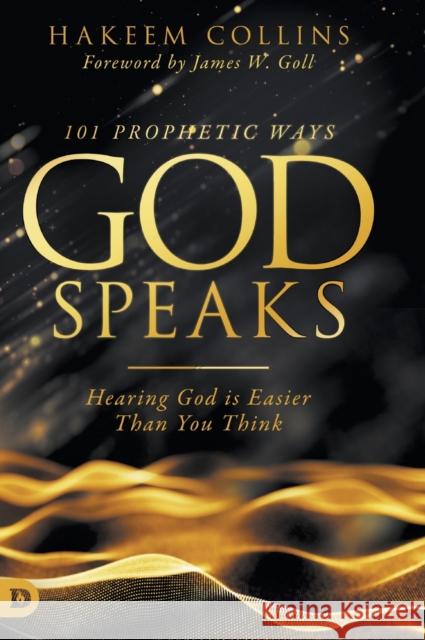 101 Prophetic Ways God Speaks: Hearing God is Easier than You Think Hakeem Collins, James W Goll 9780768450699 Destiny Image Incorporated - książka