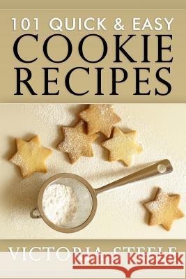 101 Quick & Easy Cookie Recipes Victoria Steele 9781501092930 Createspace - książka