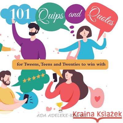 101 Quips and Quotes: ...For Tweens, Teens and Twenties to Win With Ada Adeleke-Kelani 9781665511759 Authorhouse - książka
