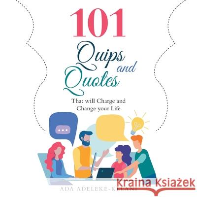 101 Quips and Quotes: That Will Charge and Change Your Life Ada Adeleke-Kelani 9781973668336 WestBow Press - książka