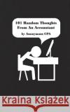 101 Random Thoughts From An Accountant Anonymous Cpa 9781544278971 Createspace Independent Publishing Platform