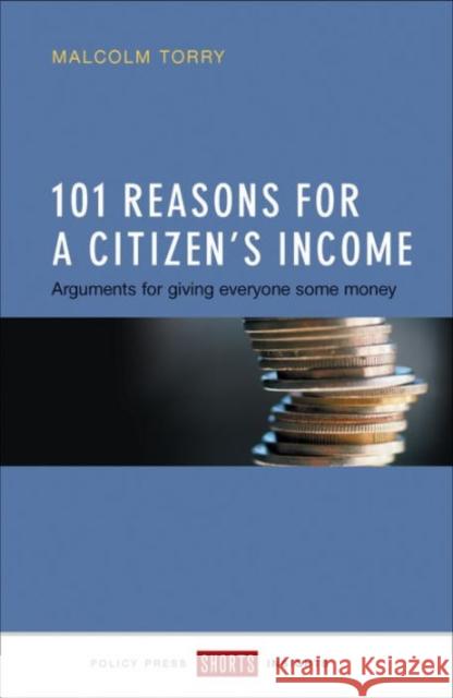 101 Reasons for a Citizen's Income: Arguments for Giving Everyone Some Money Torry, Malcolm 9781447326120 Policy Press - książka