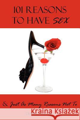 101 Reasons To Have Sex & Just As Many Reasons Not To Dianne Wyntjes 9781425969967 Authorhouse - książka