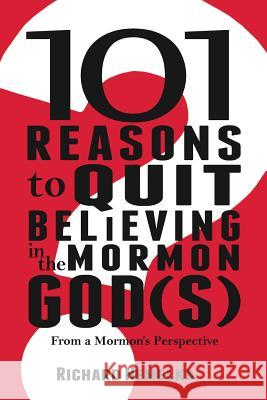 101 Reasons to Quit Believing in the Mormon God(s): From a Mormon's Perspective Richard Nemelka 9780982617557 Pearl Publishing, LLC - książka