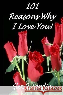 101 Reasons Why I Love You! Glen R. Landin 9780692378762 Glen Landin - książka