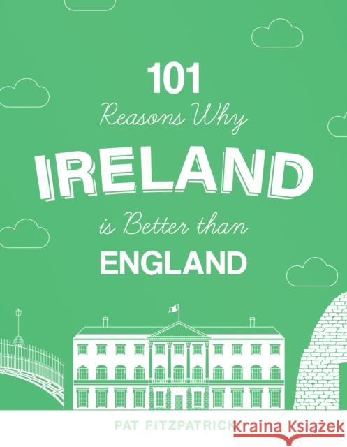 101 Reasons Why Ireland Is Better Than England Pat Fitzpatrick 9781781177686 The Mercier Press - książka