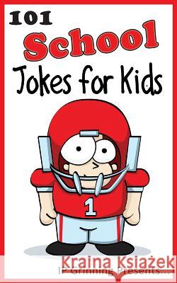 101 School Jokes for Kids: Joke Books for Kids I. P. Grinning 9781495995200 Createspace - książka