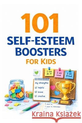 101 Self-Esteem Boosters for Kids: Confidence-Building Activities to Help Children Develop Resilience and Grow Strong Self-Worth Myers, Erik 9798251609486 Independently Published - książka