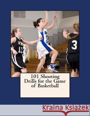 101 Shooting Drills for the Game of Basketball Kevin Sivils 9781482653939 Createspace Independent Publishing Platform - książka