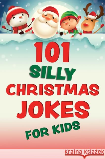 101 Silly Christmas Jokes For Kids Editors of Ulysses Press 9781646045624 Ulysses Press - książka