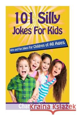 101 Silly Jokes For Kids: Witty and Fun Jokes for Children of All Ages Chestnut, Charlie 9781494495114 Createspace - książka
