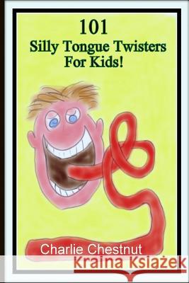 101 Silly Tongue Twisters For Kids Chestnut, Charlie 9781495418167 Createspace - książka